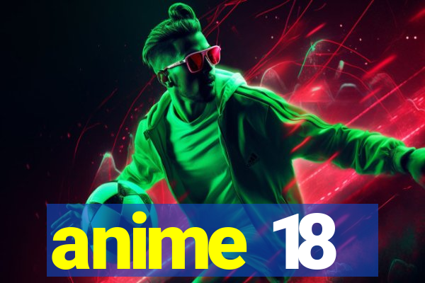 anime 18
